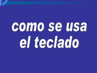 como se usa el teclado 