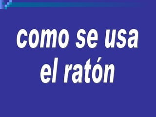 como se usa el ratón 