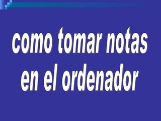 como tomar notas en el ordenador 