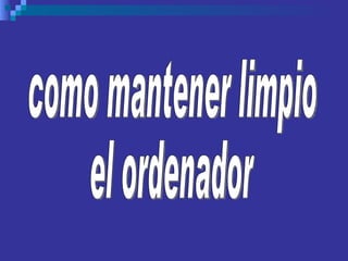 como mantener limpio el ordenador 