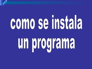 como se instala un programa 