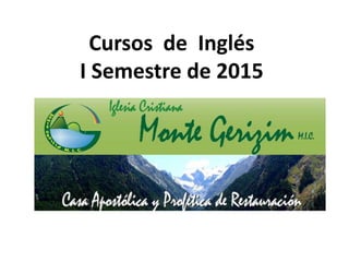 Cursos de Inglés 
I Semestre de 2015 
 