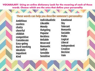 VOCABULARY: Using an online dictionary Look for the meaning of each of these
words. Choose which are the ones that define your personality
 