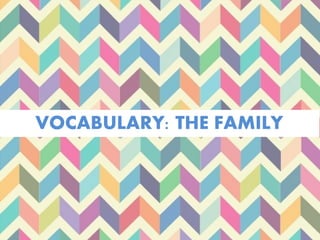 VOCABULARY: THE FAMILY
 
