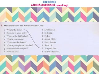 EXERCISES
ASKING QUESTIONS (speaking)
 