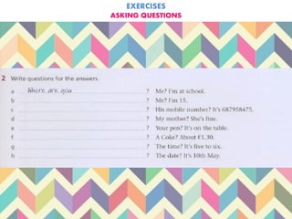 EXERCISES
ASKING QUESTIONS
 