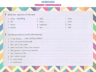 EXERCISES
PRESENT CONTINUOUS
 