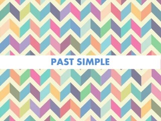 PAST SIMPLE
 