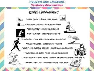 HOLIDAYS AND VACATIONS
Vocabulary about vacations
 