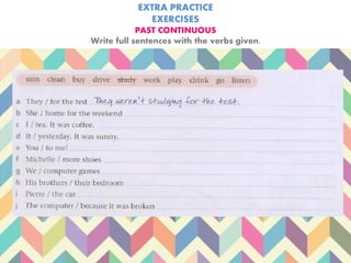 EXTRA PRACTICE
EXERCISES
PAST CONTINUOUS
Write full sentences with the verbs given.
 