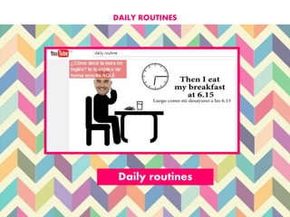DAILY ROUTINES
Daily routines
 