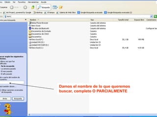 Damos el nombre de lo que queremos
buscar, completo O PARCIALMENTE
 