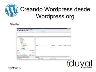 Creando Wordpress desde
Wordpress.org
Filezilla

13/12/13

 