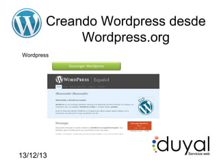 Creando Wordpress desde
Wordpress.org
Wordpress

13/12/13

 