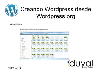 Creando Wordpress desde
Wordpress.org
Wordpress

13/12/13

 