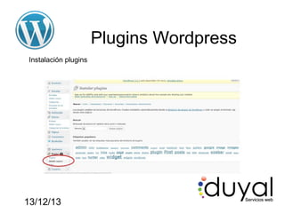 Plugins Wordpress
Instalación plugins

13/12/13

 