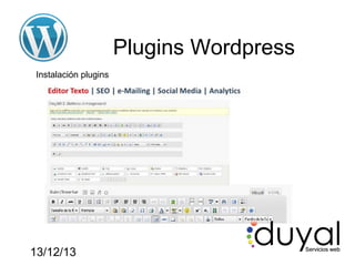 Plugins Wordpress
Instalación plugins

13/12/13

 