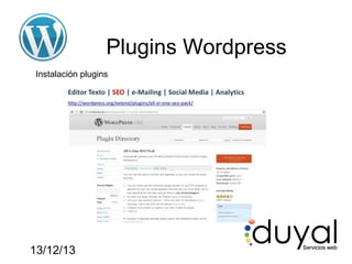 Plugins Wordpress
Instalación plugins

13/12/13

 