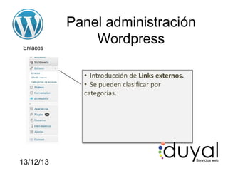 Enlaces

13/12/13

Panel administración
Wordpress

 