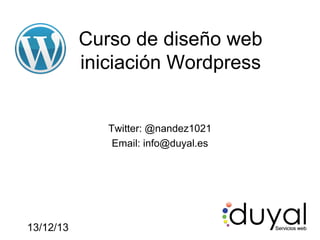 Curso de diseño web
iniciación Wordpress

Twitter: @nandez1021
Email: info@duyal.es

13/12/13

 