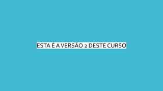 ESTA É AVERSÃO 2 DESTE CURSO
 