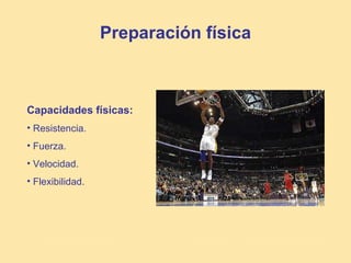 Preparación física



Capacidades físicas:
• Resistencia.
• Fuerza.
• Velocidad.
• Flexibilidad.
 