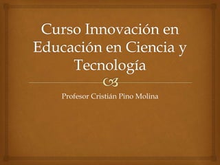 Profesor Cristián Pino Molina
 