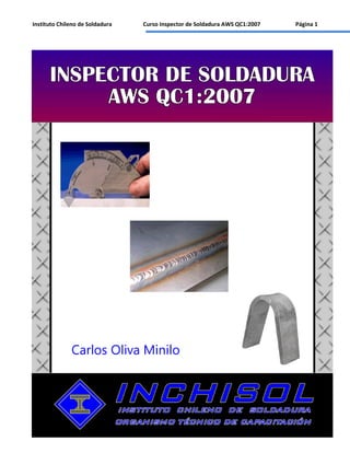 Instituto Chileno de Soldadura Curso Inspector de Soldadura AWS QC1:2007 Página 1
 
