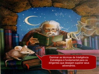 Dominar as técnicas de Inteligência Estratégica é fundamental para os dirigentes que desejam superar seus adversários. 