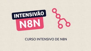 CURSO INTENSIVO DE N8N
 
