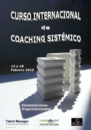 13 a 18
          Febrero 2010




                          Constelaciones
                          Organizacionales



          Curso Internacional de Coaching Sistémico   Febrero 2010   Pág.   1

Photo by Joana Regojo
 