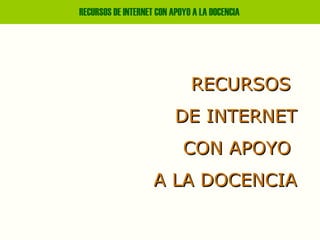 RECURSOS  DE INTERNET CON APOYO  A LA DOCENCIA 