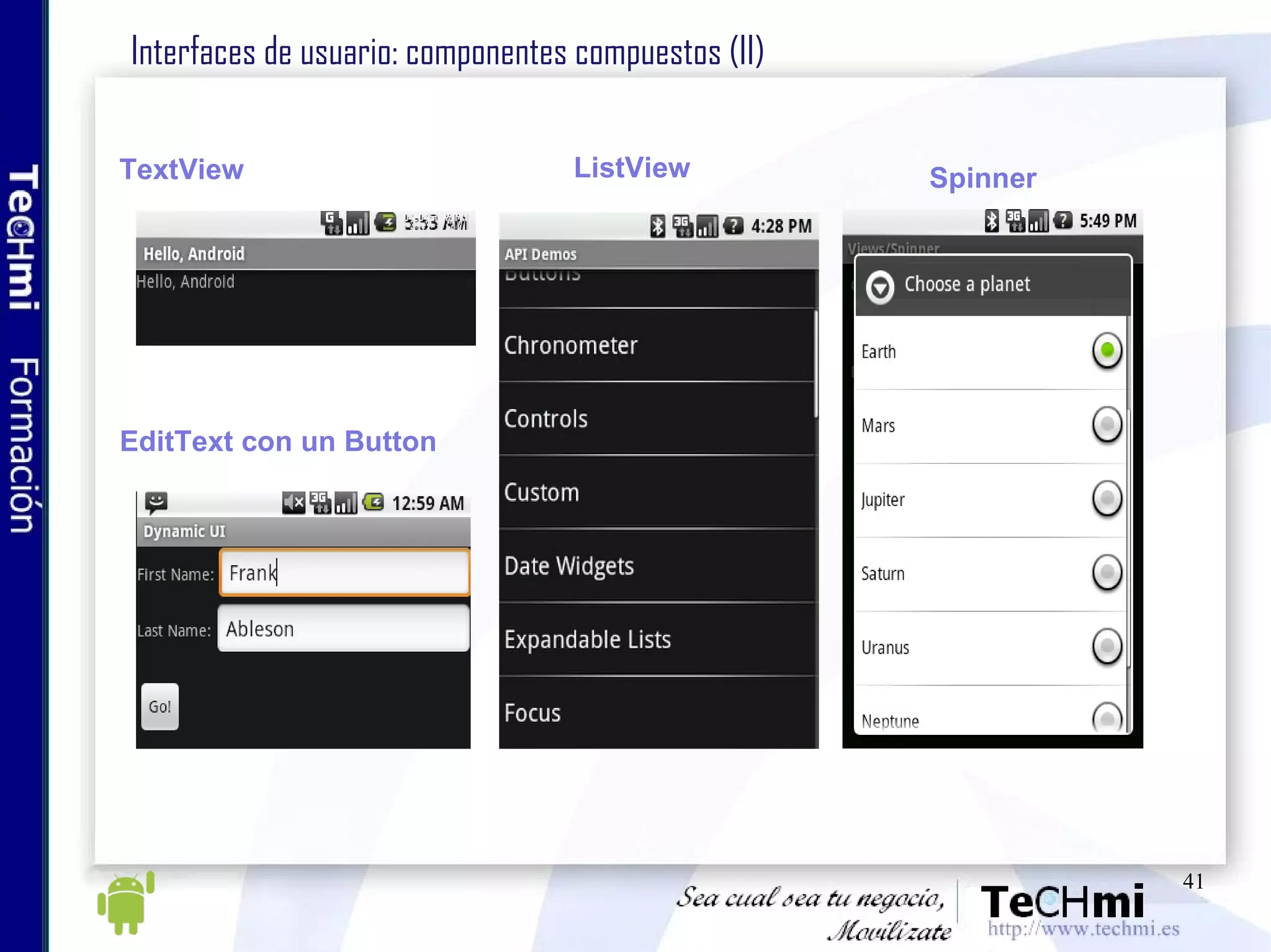 Interfaces de usuario: componentes compuestos (II) TextView EditText con un Button ListView Spinner 