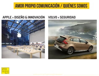 Amor Propio Comunicación / Quiénes somos
Introducción al Coolhunting Empresarial
APPLE = DISEÑO & INNOVACIÓN VOLVO = SEGURIDAD
 