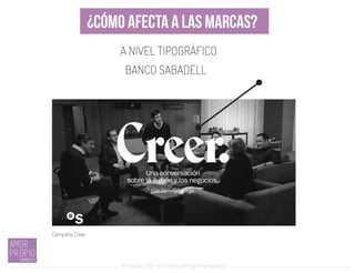 Introducción al Coolhunting Empresarial
¿CÓMO AFECTA A LAS MARCAS?
A NIVEL TIPOGRÁFICO
BANCO SABADELL
Campaña Creer.
 