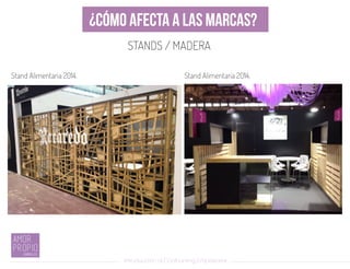 Introducción al Coolhunting Empresarial
¿CÓMO AFECTA A LAS MARCAS?
STANDS / MADERA
Stand Alimentaria 2014. Stand Alimentaria 2014.
 