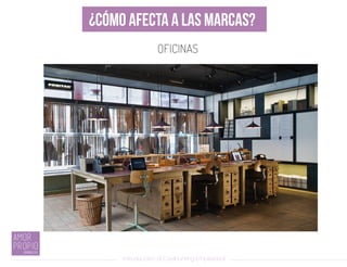Introducción al Coolhunting Empresarial
¿CÓMO AFECTA A LAS MARCAS?
OFICINAS
 