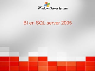 BI en SQL server 2005
 