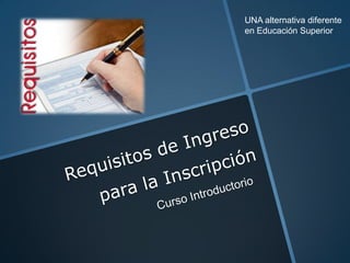 UNA alternativa diferente
en Educación Superior
 