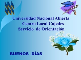 Universidad Nacional Abierta
Centro Local Cojedes
Servicio de Orientación
 