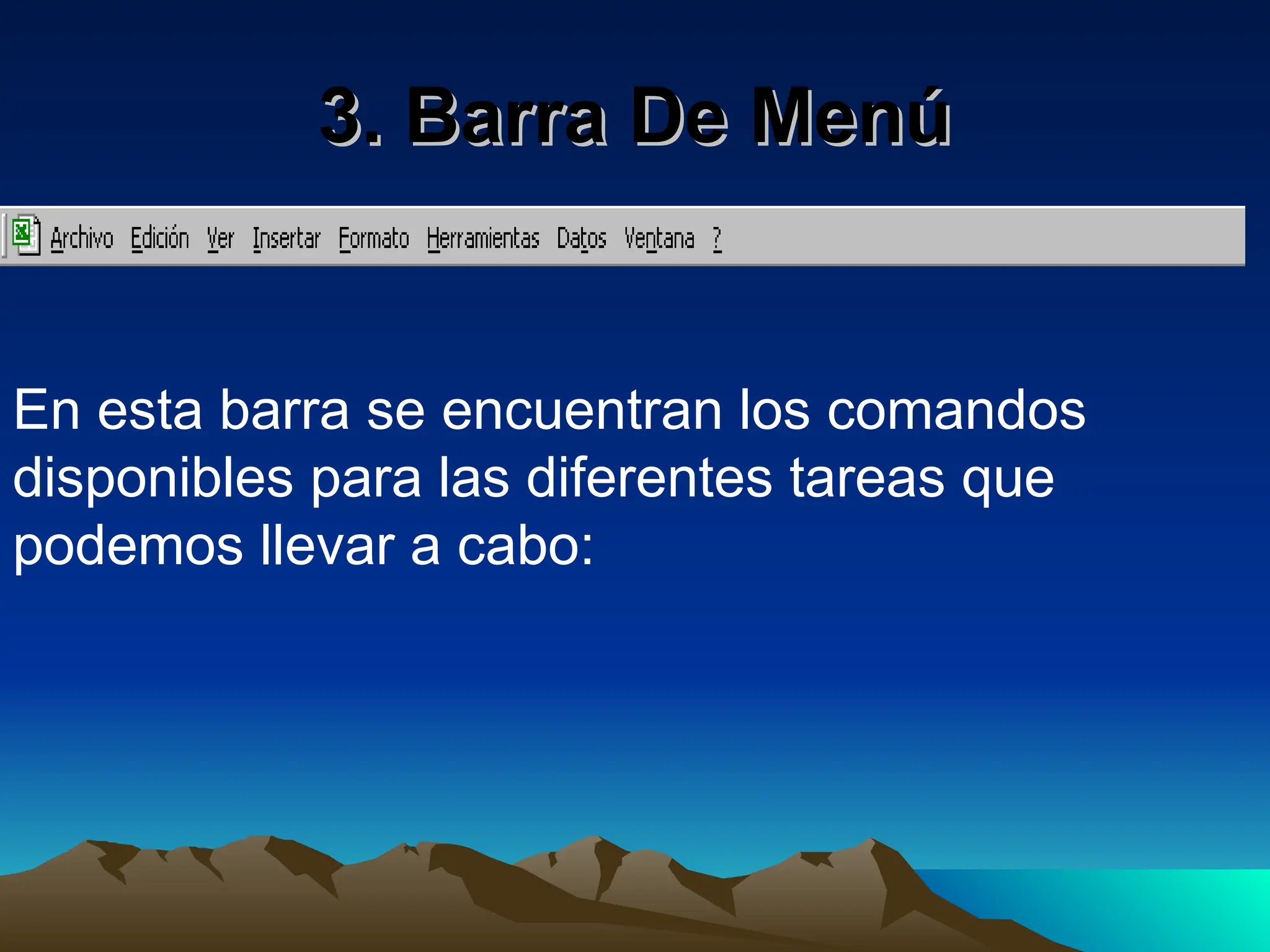 3. Barra De Menú
3. Barra De Menú
En esta barra se encuentran los comandos
disponibles para las diferentes tareas que
podemos llevar a cabo:
 
