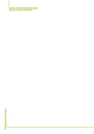 CURSO DE INTRODUÇÃO AOS BANCOS DE DADOS
Secretaria de Estado de Educação MG
2
CadernosdeInformática
 