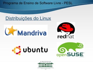 Programa de Ensino de Software Livre - PESL



 Distribuições do Linux
 