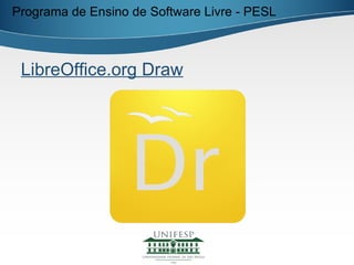 Programa de Ensino de Software Livre - PESL



 LibreOffice.org Draw
 