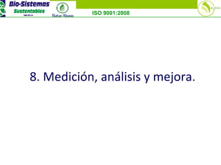 ISO 9001:2008
8. Medición, análisis y mejora.
 