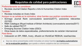 Preferentemente se consideran:
• Revistas Journal Citation Reports o Arts & Humanities Citation Index
También:
• Revistas ...