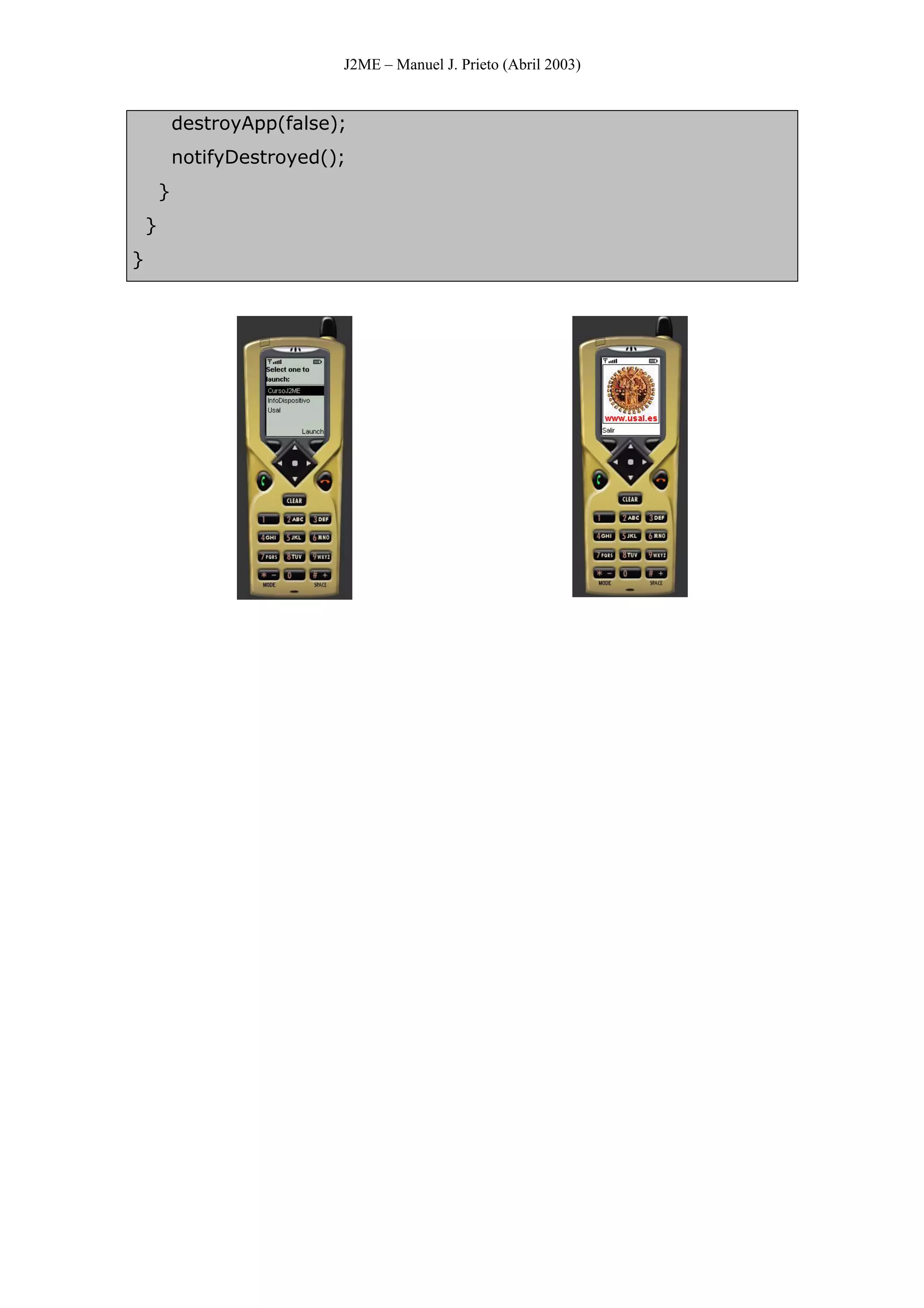 J2ME – Manuel J. Prieto (Abril 2003)
destroyApp(false);
notifyDestroyed();
}
}
}
 