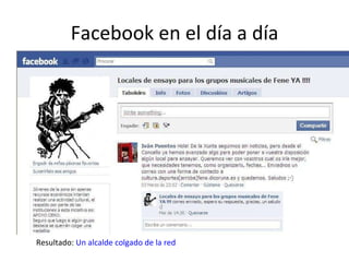 Facebook en el día a día Resultado:  Un alcalde colgado de la red 