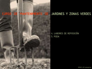 CURSO DE MANTENIMIENTO DE JARDINES Y ZONAS VERDES
GENIUS LOCI paisajistas
4. LABORES DE REPOSICIÓN
5. PODA
 