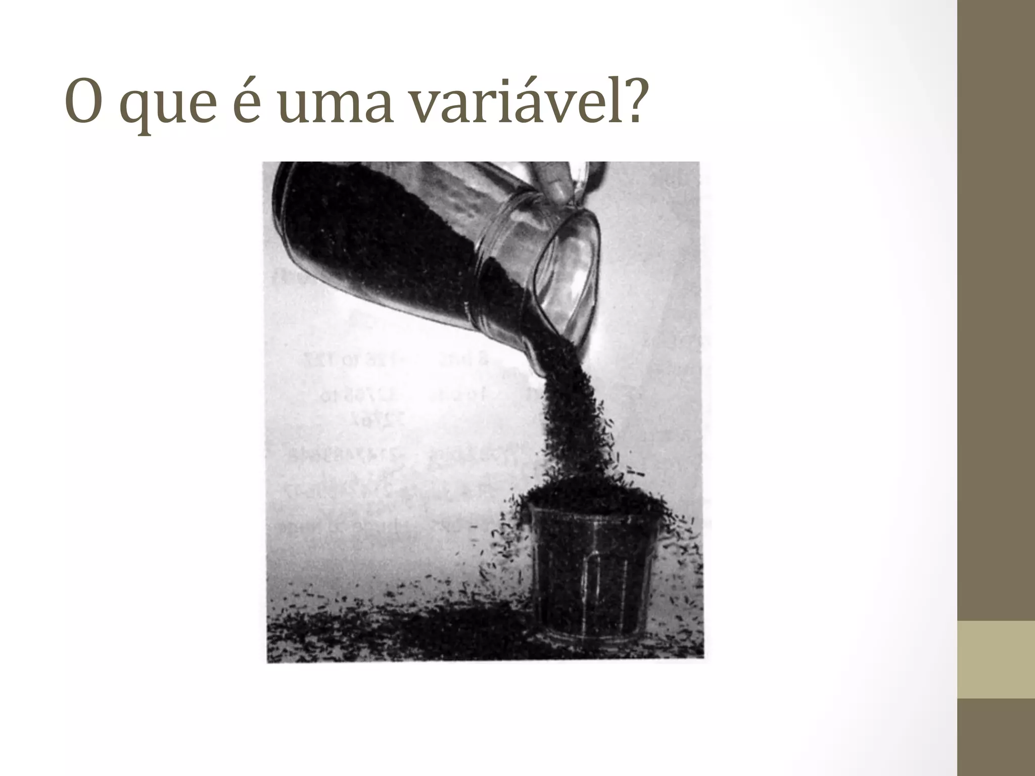 O	
  que	
  é	
  uma	
  variável?	
  
 